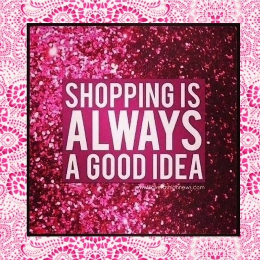 💞SHOPPING IS ALWAYS A GOOD IDEA💞